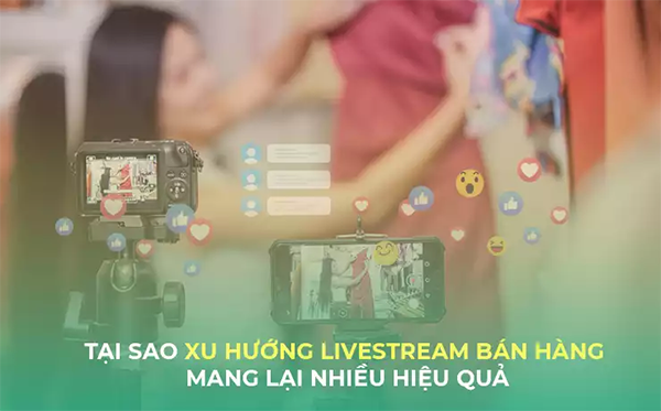 Lý do vì sao cần phải livestream bán hàng hiệu quả