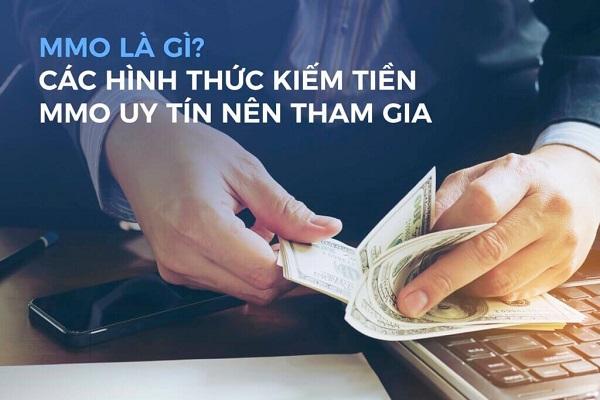 tong-quan-mmo-la-gi-cac-hinh-thuc-mmo-moi-nhat-20222