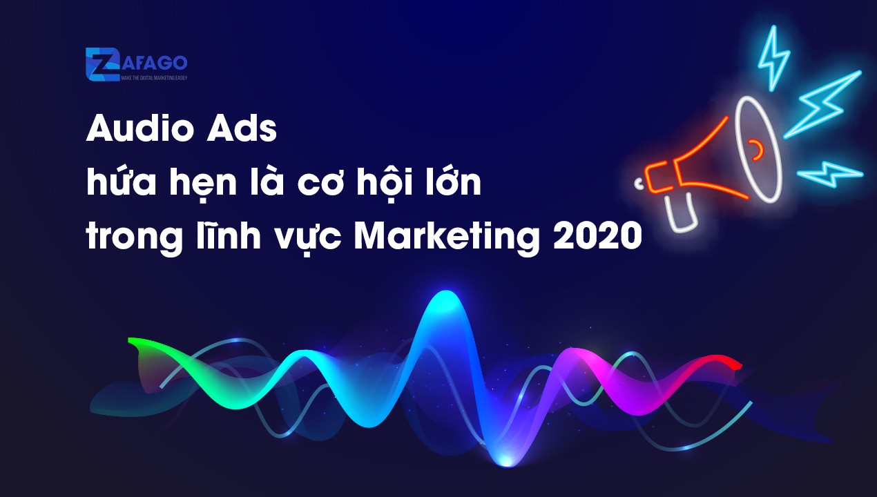 Audio Ads hứa hẹn là cơ hội lớn trong lĩnh vực Marketing 2020