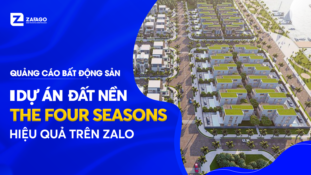Bất động sản đất nền The Four Seasons hiệu quả trên kênh Zalo