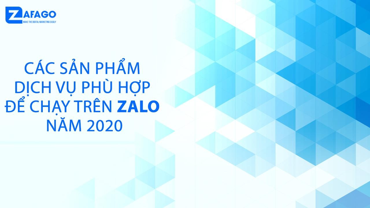 Các Sản Phẩm Dịch Vụ Phù Hợp Để Chạy Trên Zalo 2020