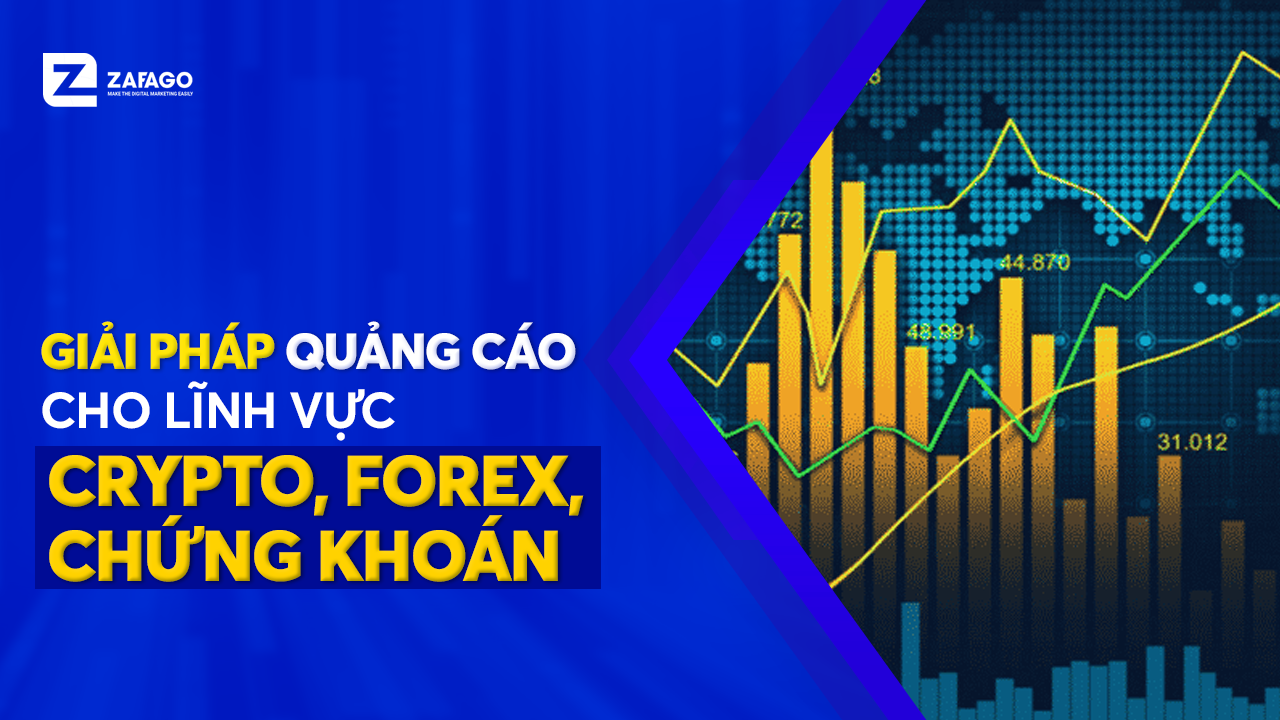 Giải pháp quảng cáo cho lĩnh vực Crypto, Forex, Chứng khoán