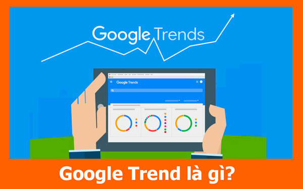 Google Trend là gì? Hướng dẫn cách sử dụng Google Trends