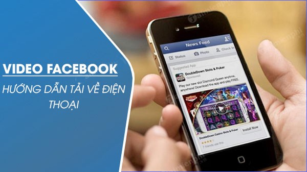 Hướng dẫn cách tải video trên Facebook về điện thoại dễ dàng