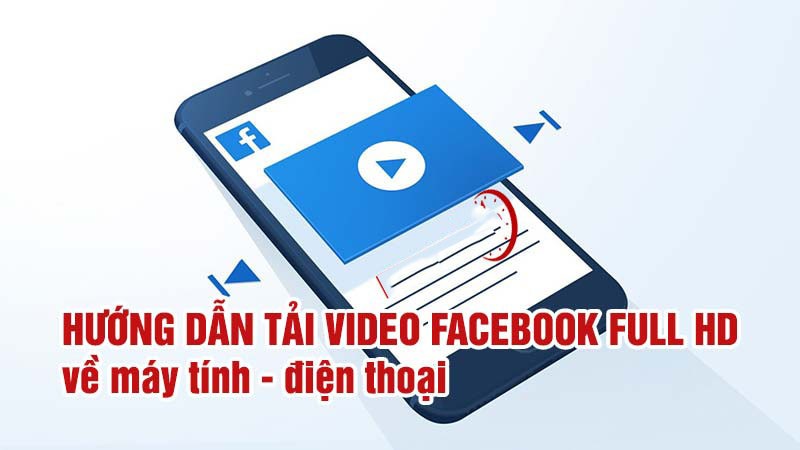 Hướng dẫn cách tải video trên Facebook về máy tính nhanh nhất