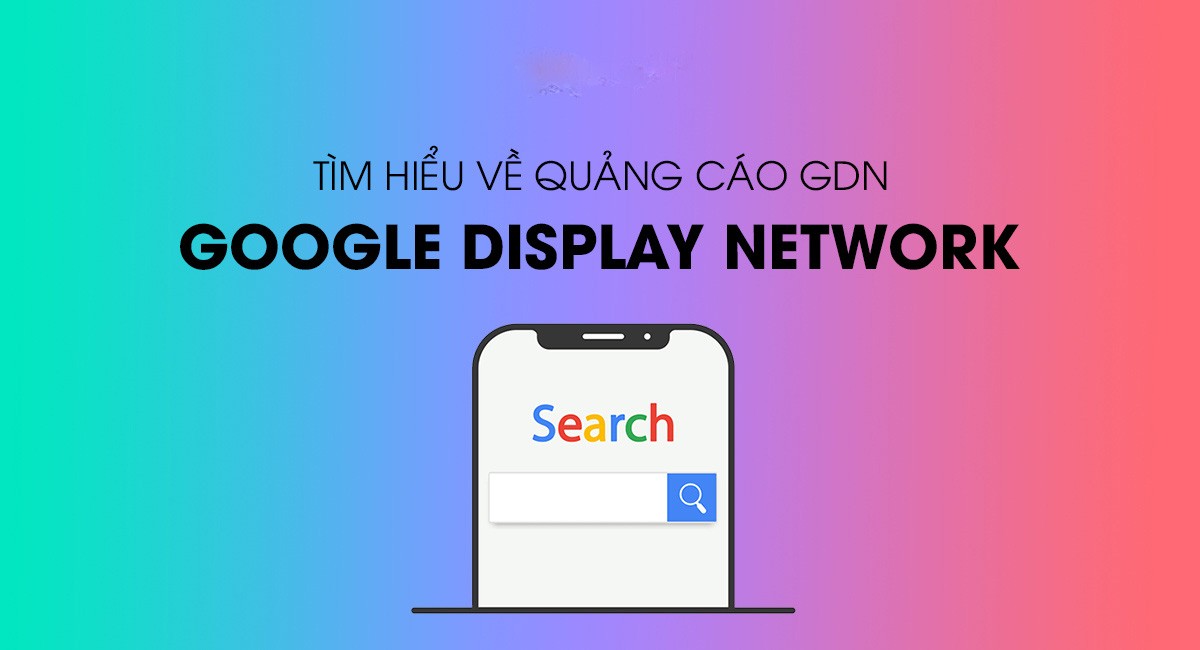 Quảng cáo GDN là gì? Cách chạy quảng cáo GDN mới nhất 2021