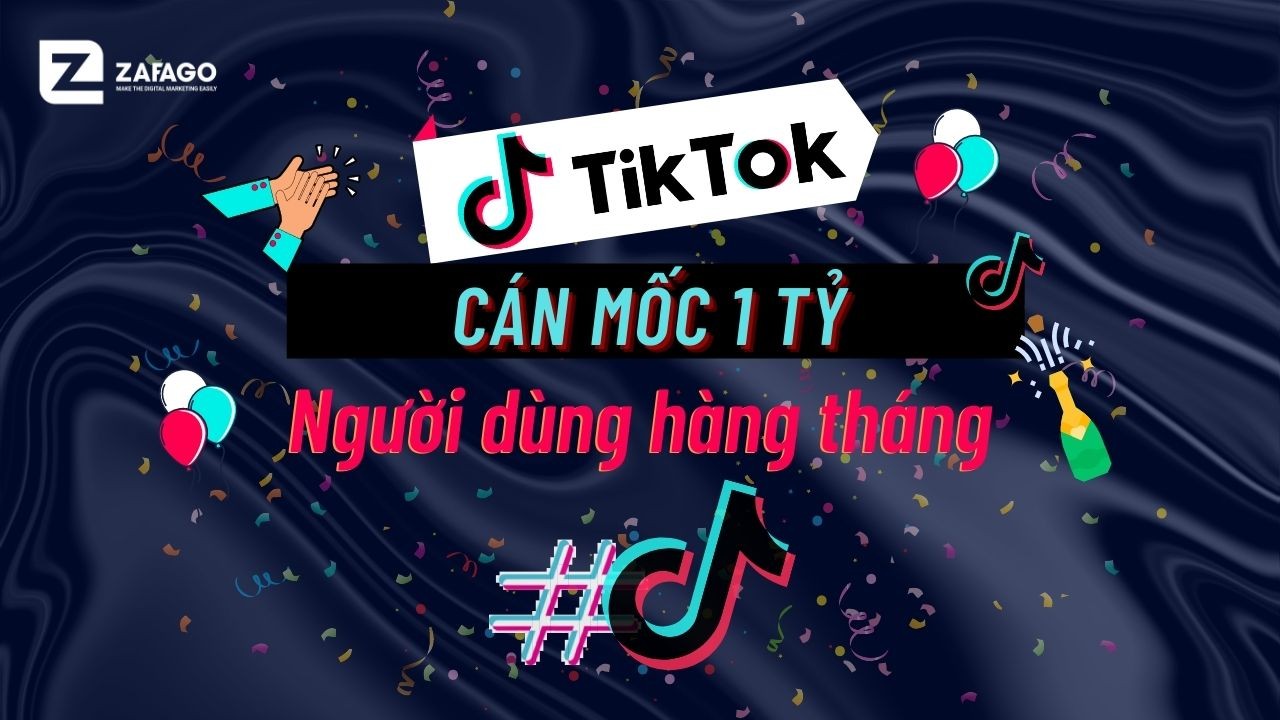 Tiktok với cột mốc 1 tỷ người dùng hàng tháng