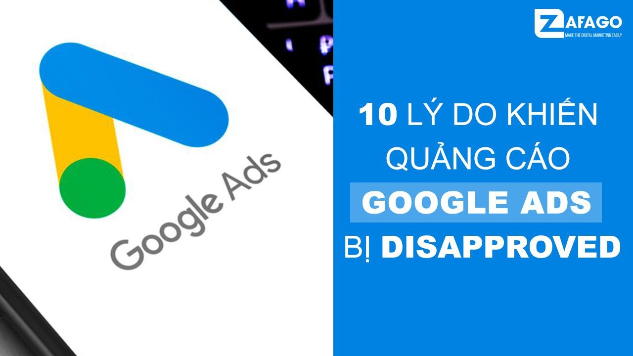 Tổng Hợp 10 Lý Do Khiến Quảng Cáo Google Ads Bị Disapproved
