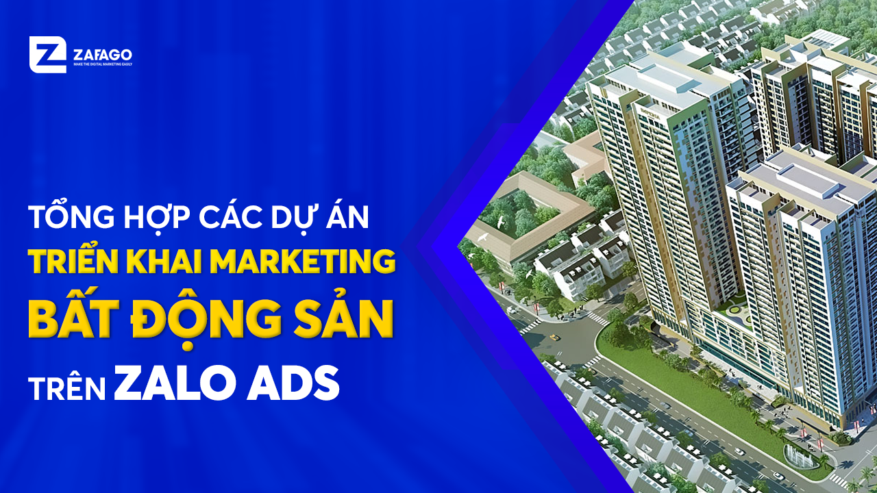 Tổng hợp một số dự án Bất Động Sản đã triển khai tại Zafago