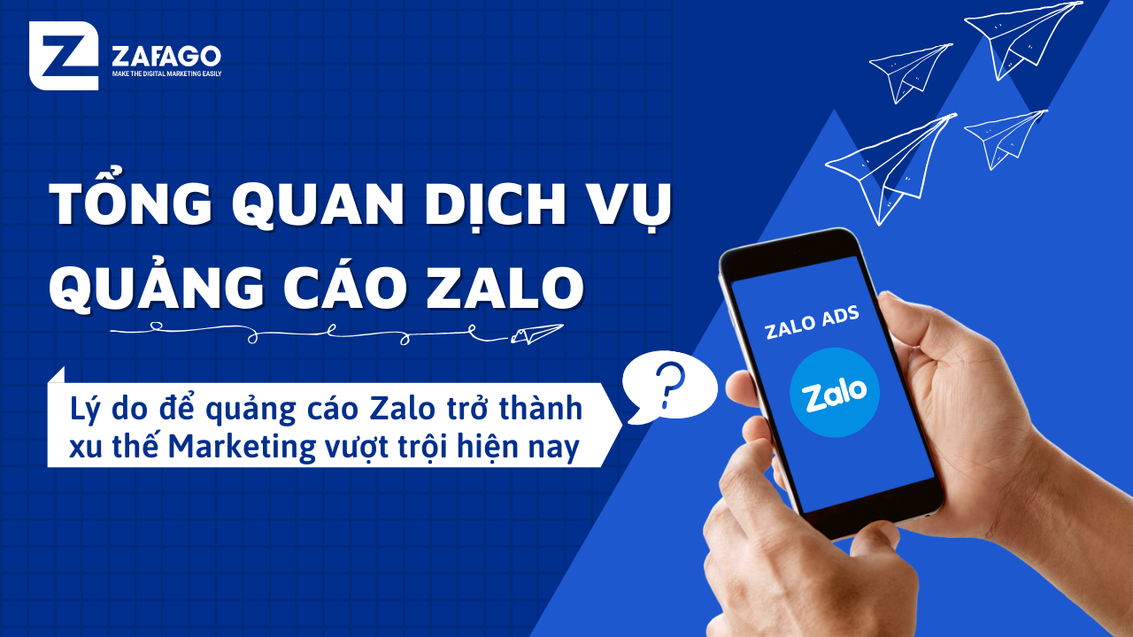 Tổng quan dịch vụ Zalo Ads – Hiệu quả đến từ những tính năng ưu việt