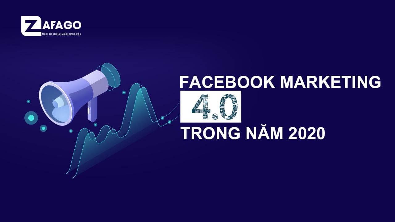 Xu hướng Facebook Marketing 4.0 trong năm 2020